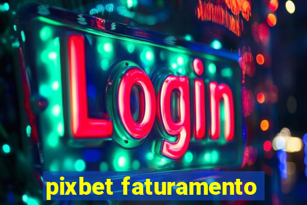 pixbet faturamento